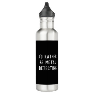 I'D RATHER BE METAL DETECTING Water Bottle