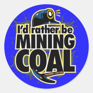 I'D RATHER BE MINING COAL CLASSIC ROUND STICKER