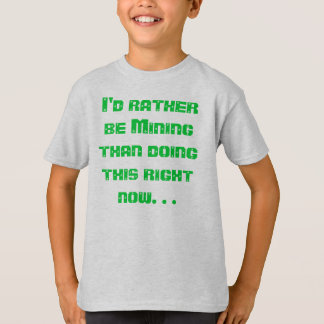 I'd Rather be Mining T-Shirt