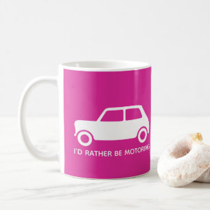 I'd rather be Motoring Mini Car - Bright Pink - Coffee Mug