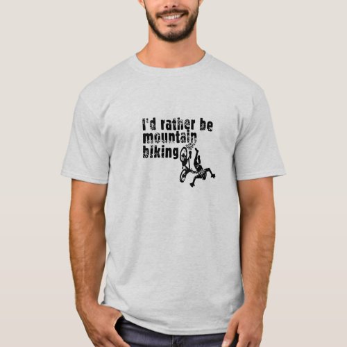 Id rather be mountain biking T_Shirt