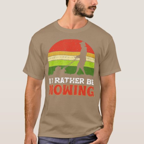 Id rather be Mowing Funny Lawn Mower Grass Gardeni T_Shirt