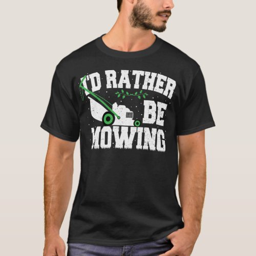 Id Rather Be Mowing _ Gardening T_Shirt