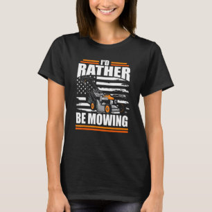 I'd Rather Be Mowing Lawn Mower American Flag Dad T-Shirt