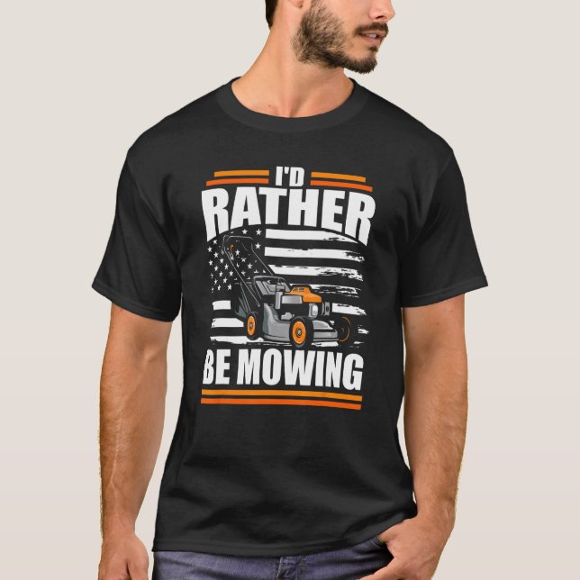 I'd Rather Be Mowing  Lawn Mower American Flag Dad T-Shirt (Front)