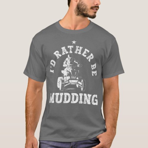 Id Rather Be Mudding Funny Quad Biker ATV Riding L T_Shirt