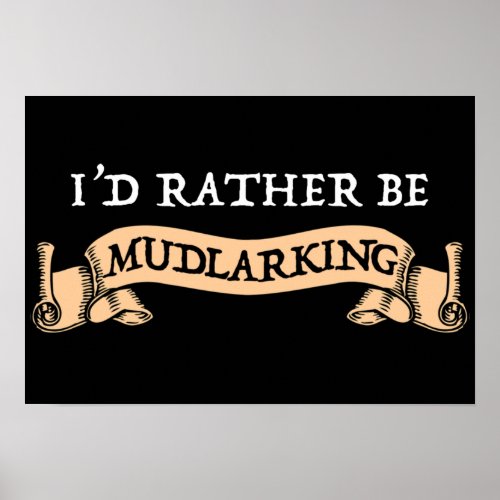 Id Rather Be Mudlarking Poster