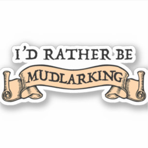 I'd Rather Be Mudlarking Sticker