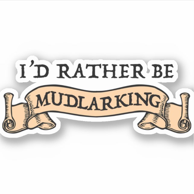 I'd Rather Be Mudlarking Sticker (Front)