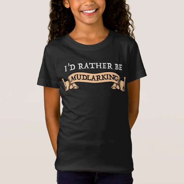 I'd Rather Be Mudlarking T-Shirt (Front)