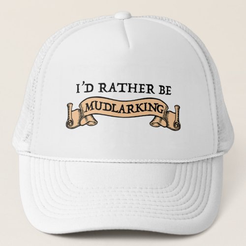 Id Rather Be Mudlarking Trucker Hat