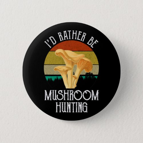 Id Rather Be Mushroom Hunting Button