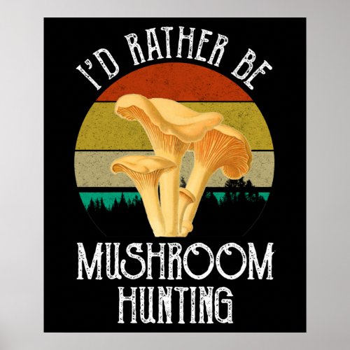 Id Rather Be Mushroom Hunting Poster