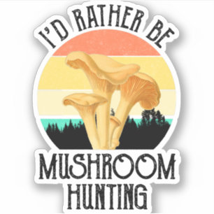 I'd Rather Be Mushroom Hunting Sticker