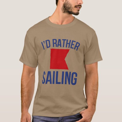 Id rather be nautical b sailing T_Shirt