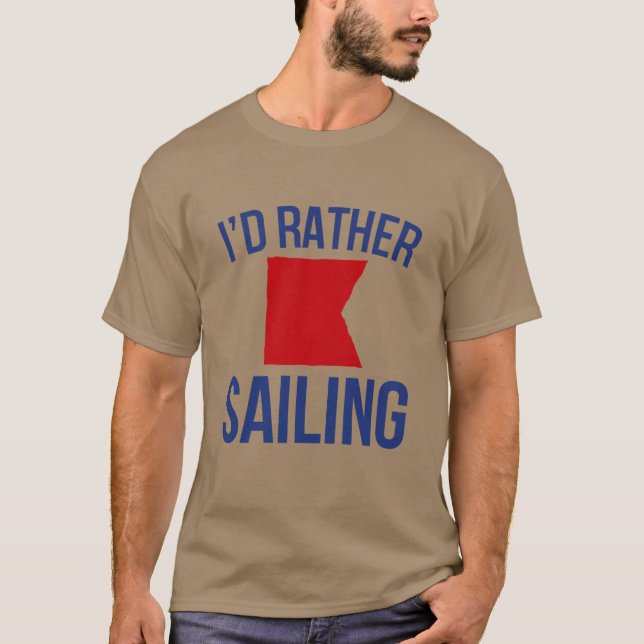 I'd rather be (nautical b) sailing T-Shirt (Front)