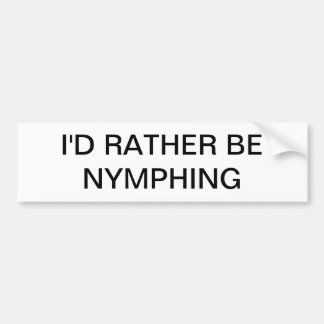 I'd rather be Nymphing Bumper Sticker
