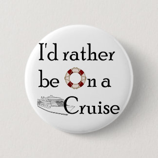 I'd Rather Be On A Cruise Button
