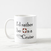 I'd Rather Be On A Cruise Coffee Mug (Left)