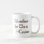 I&#39;d Rather Be On A Cruise Coffee Mug at Zazzle