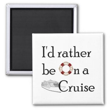 I'd Rather Be On A Cruise Magnet by addictedtocruises at Zazzle