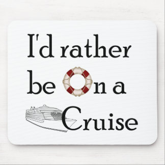 I'd Rather Be On A Cruise Mouse Pad