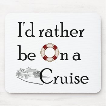 I'd Rather Be On A Cruise Mouse Pad by addictedtocruises at Zazzle
