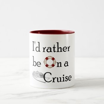 I'd Rather Be On A Cruise Two-tone Coffee Mug by addictedtocruises at Zazzle