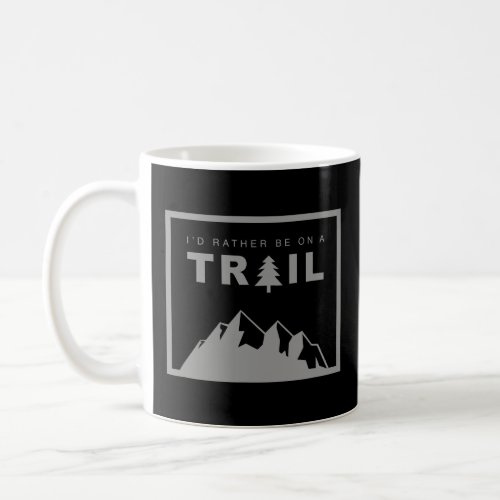 Id Rather Be On A Trail Hiking  Coffee Mug