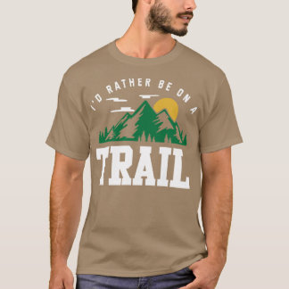 Id Rather Be On A Trail Hiking T-Shirt