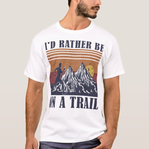 Id Rather Be On A Trail Runner Running T_Shirt