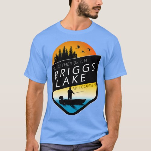 Id Rather Be On Briggs Lake Wisconsin Sunset Fishi T_Shirt