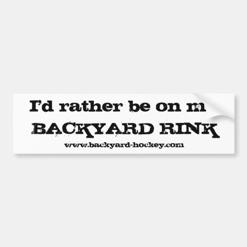 Id rather be on my BACKYARD RINK Bumper Sticker