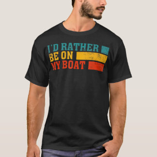 I'D Rather Be On My Boat Captain Boating. T-Shirt