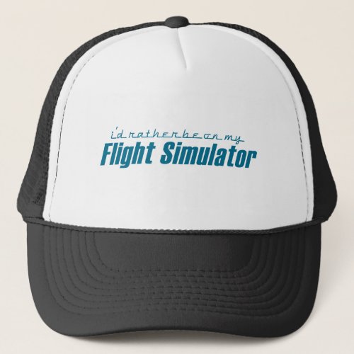 Id Rather Be on my Flight Simulator Trucker Hat