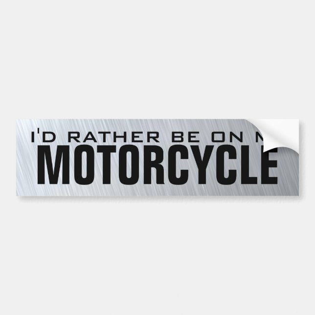 I'd Rather Be On My Motorcycle Bumper Sticker (Front)