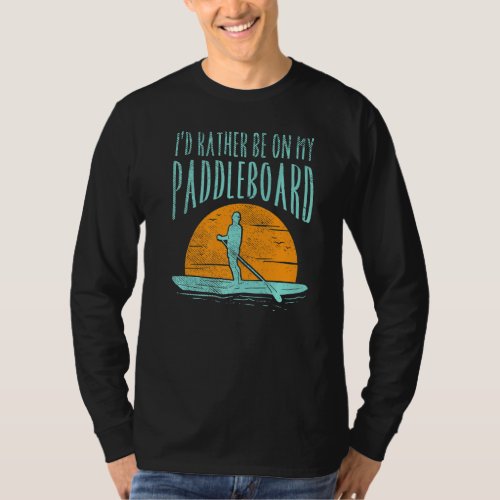 Id Rather Be On My Paddle Board T_Shirt