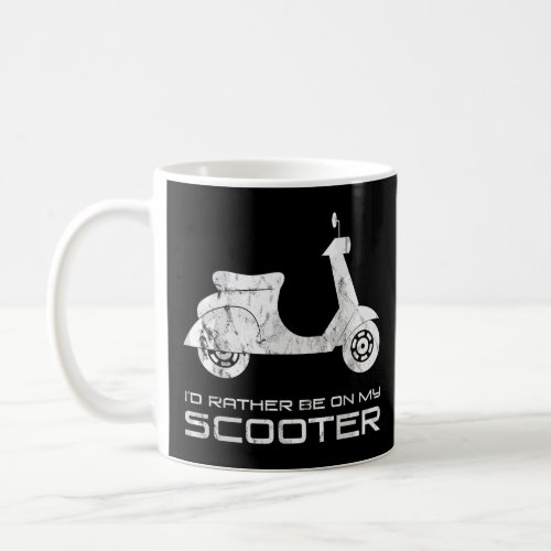 Id Rather Be on My Scooter Funny Motorbike Hip Te Coffee Mug