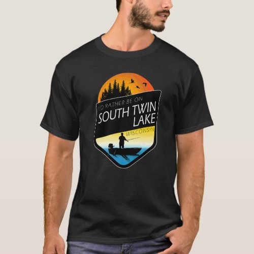 Id Rather Be On South Twin Lake Wisconsin Fishing T_Shirt