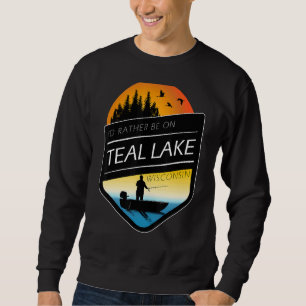 I'd Rather Be On Teal Lake Wisconsin Fishing Sweatshirt