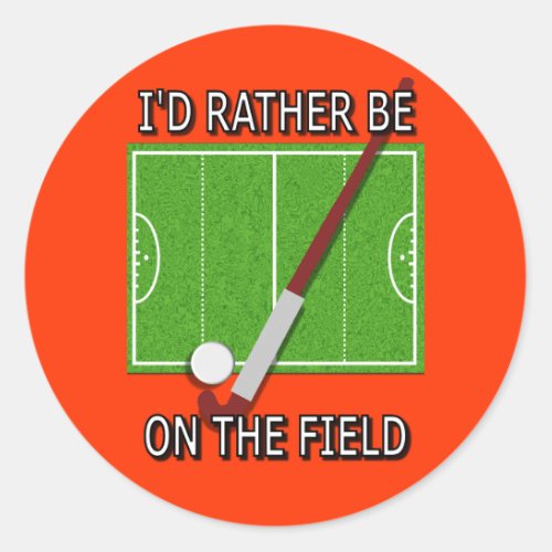 I'd Rather Be on the Field (Hockey) Classic Round Sticker