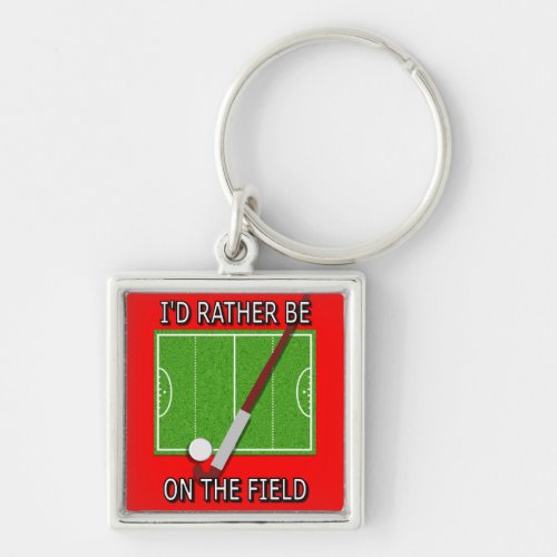 I'd Rather Be on the Field (Hockey) Keychain