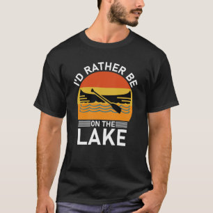 i'd rather be on the lake Funny T-Shirt