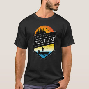 I'd Rather Be On Trout Lake Wisconsin Fishing T-Shirt