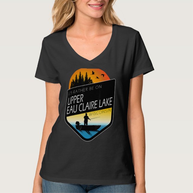 I'd Rather Be On Upper Eau Claire Lake Wisconsin F T-Shirt (Front)