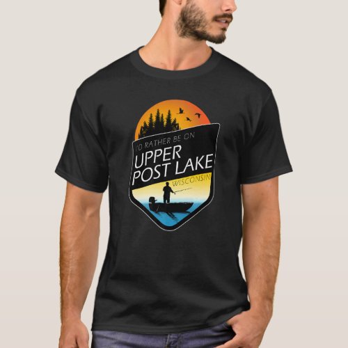 Id Rather Be On Upper Post Lake Wisconsin Fishing T_Shirt