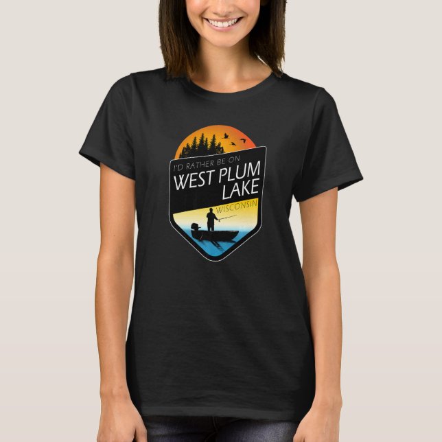 I'd Rather Be On West Plum Lake Wisconsin Fishing T-Shirt (Front)