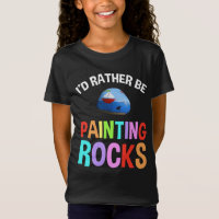 I'd Rather Be Painting Rocks T-Shirt