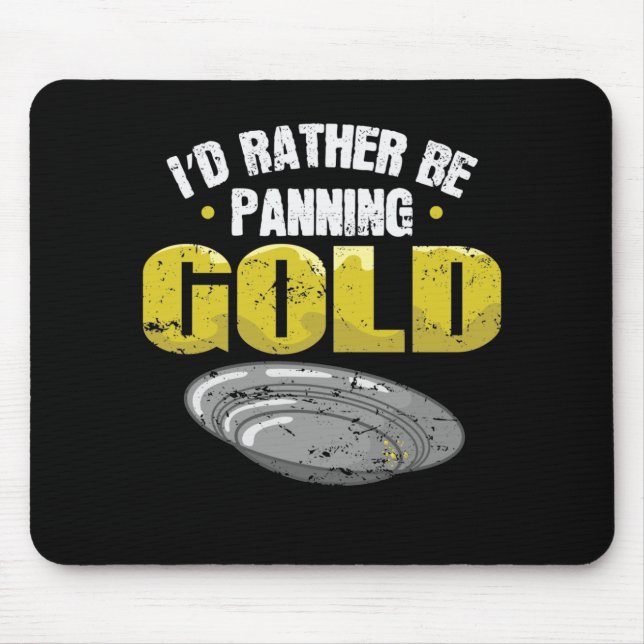 I'd Rather be Panning Gold sammeln Mouse Pad (Front)