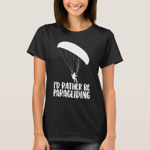 I'd Rather Be Paragliding Women Paraglider Adven T-Shirt